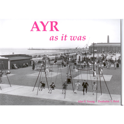 Ayr As It Was And As It Is Now